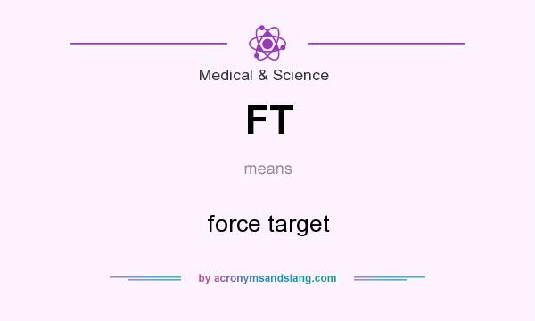 What does FT mean? It stands for force target