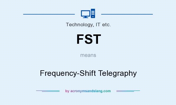 What does FST mean? It stands for Frequency-Shift Telegraphy