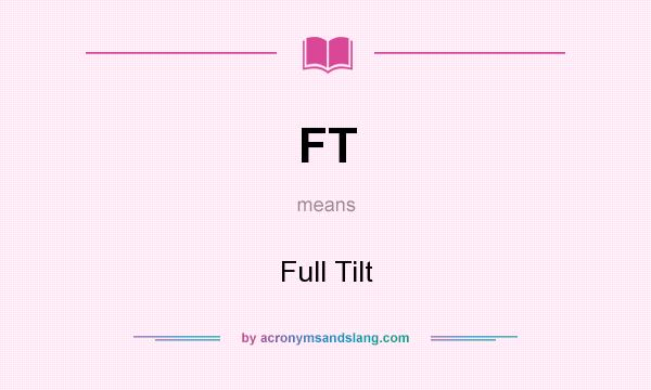 What does FT mean? It stands for Full Tilt