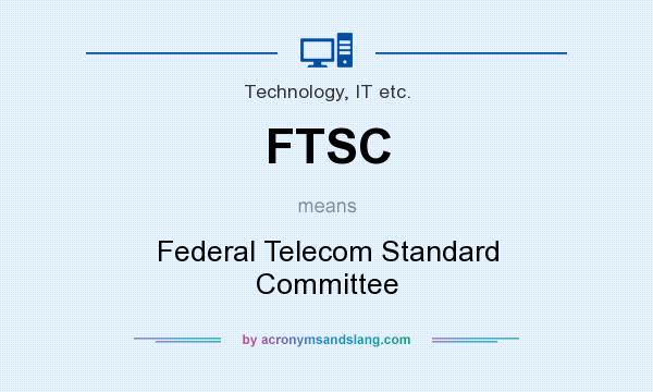 What does FTSC mean? It stands for Federal Telecom Standard Committee