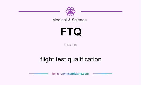 What does FTQ mean? It stands for flight test qualification