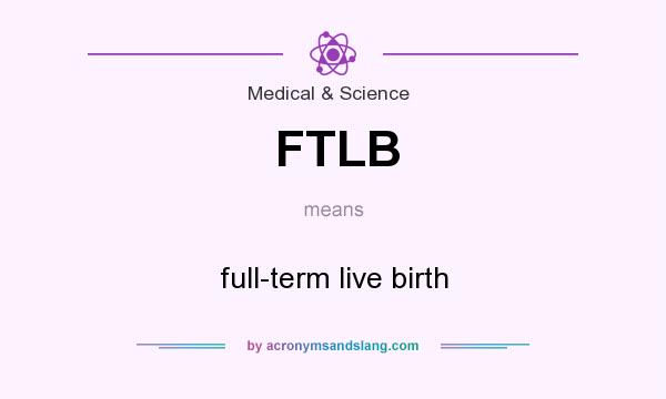 What does FTLB mean? It stands for full-term live birth