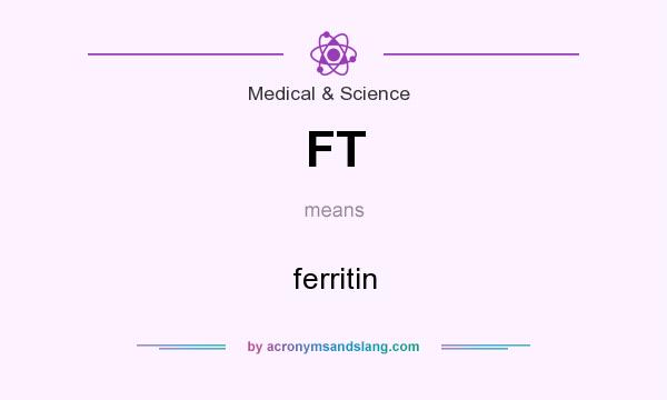 What does FT mean? It stands for ferritin