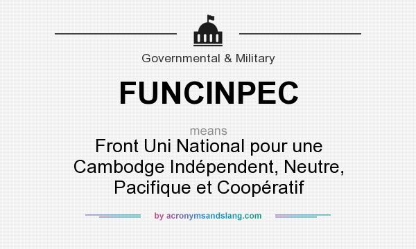 What does FUNCINPEC mean? It stands for Front Uni National pour une Cambodge Indépendent, Neutre, Pacifique et Coopératif