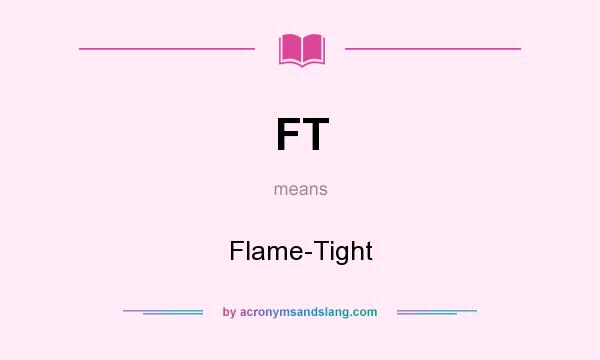 What does FT mean? It stands for Flame-Tight