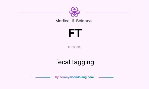 What does FT mean? It stands for fecal tagging