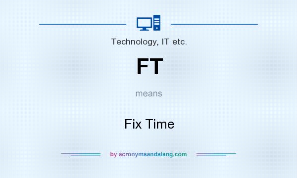 What does FT mean? It stands for Fix Time