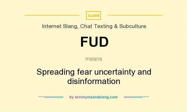 What does FUD mean? It stands for Spreading fear uncertainty and disinformation
