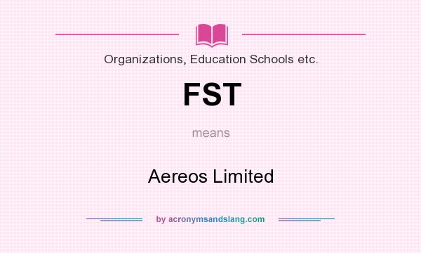 What does FST mean? It stands for Aereos Limited