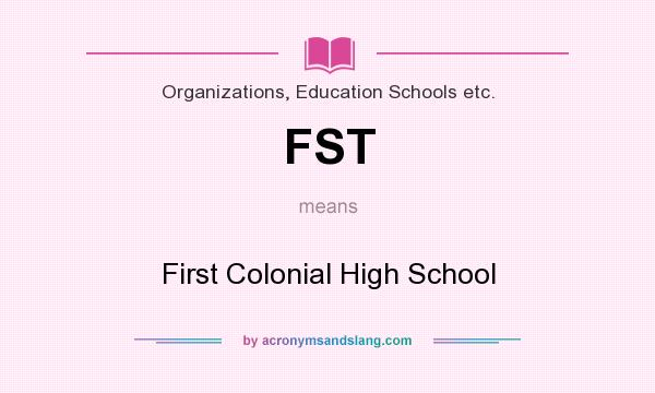 What does FST mean? It stands for First Colonial High School