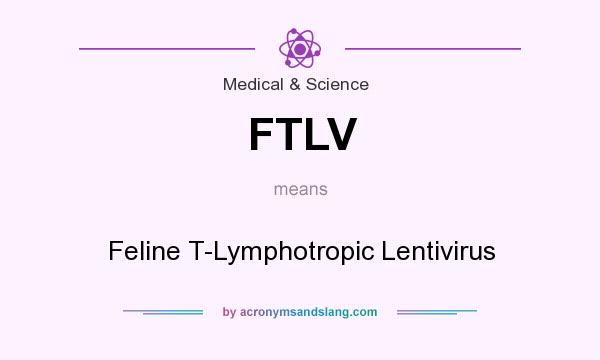 What does FTLV mean? It stands for Feline T-Lymphotropic Lentivirus