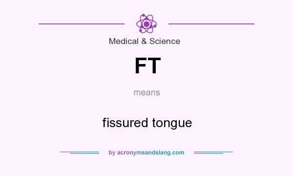 What does FT mean? It stands for fissured tongue