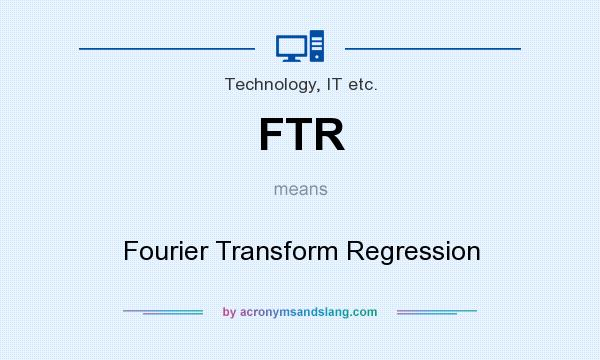 What does FTR mean? It stands for Fourier Transform Regression
