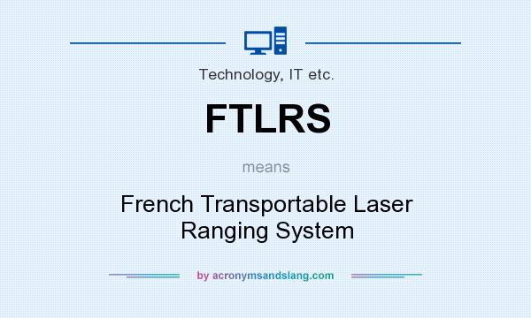 What does FTLRS mean? It stands for French Transportable Laser Ranging System