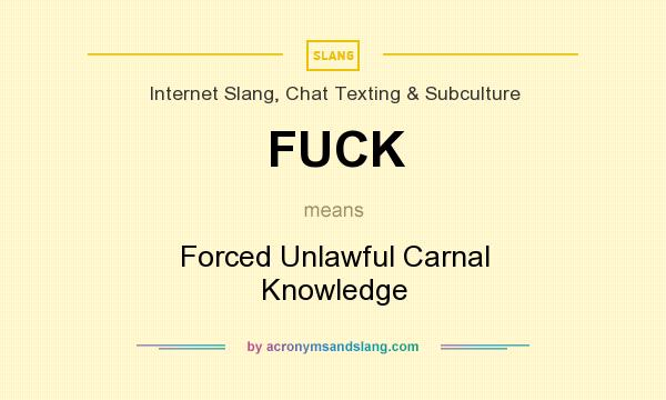 What does FUCK mean? It stands for Forced Unlawful Carnal Knowledge