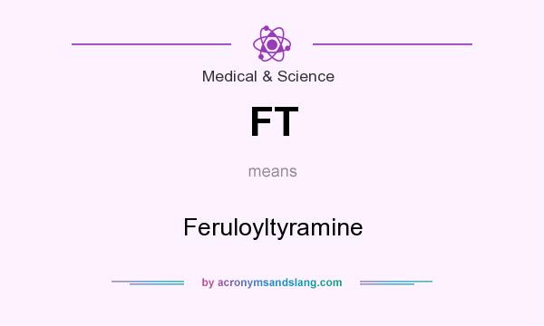 What does FT mean? It stands for Feruloyltyramine