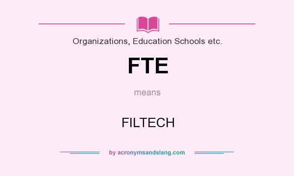 What does FTE mean? It stands for FILTECH