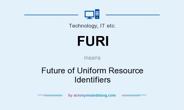 What does FURI mean? It stands for Future of Uniform Resource Identifiers