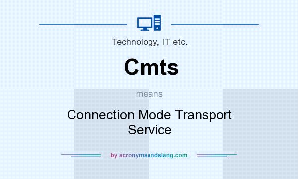 What does Cmts mean? It stands for Connection Mode Transport Service