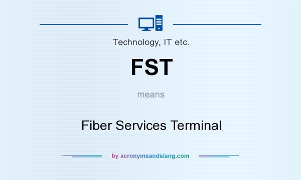 What does FST mean? It stands for Fiber Services Terminal