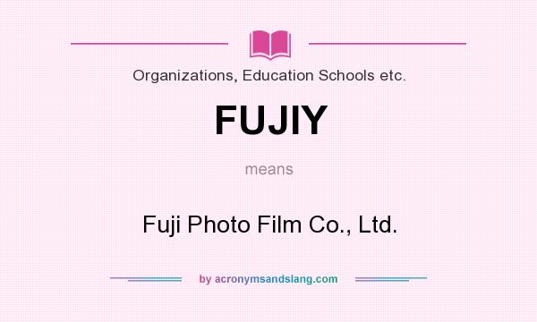 What does FUJIY mean? It stands for Fuji Photo Film Co., Ltd.
