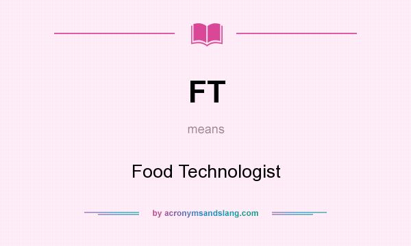What does FT mean? It stands for Food Technologist