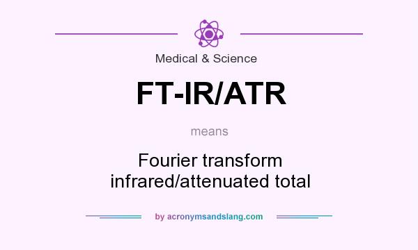 What does FT-IR/ATR mean? It stands for Fourier transform infrared/attenuated total