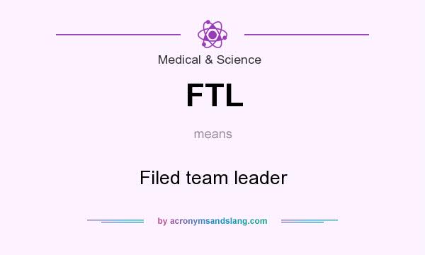 What does FTL mean? It stands for Filed team leader