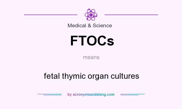 What does FTOCs mean? It stands for fetal thymic organ cultures