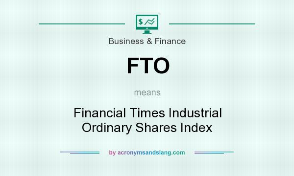 What does FTO mean? It stands for Financial Times Industrial Ordinary Shares Index