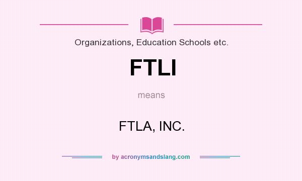 What does FTLI mean? It stands for FTLA, INC.