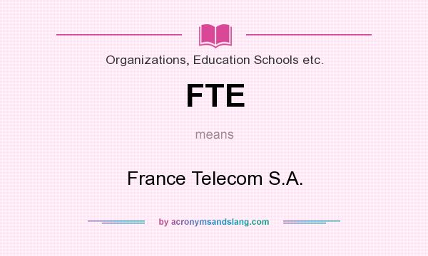 What does FTE mean? It stands for France Telecom S.A.