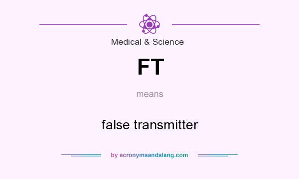 What does FT mean? It stands for false transmitter