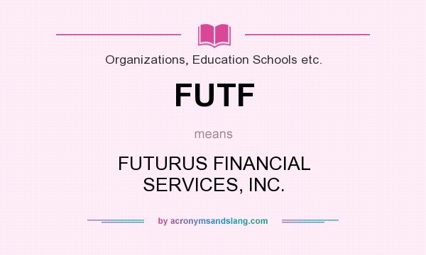 What does FUTF mean? It stands for FUTURUS FINANCIAL SERVICES, INC.