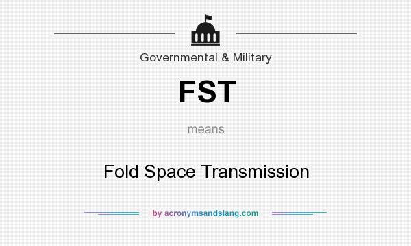 What does FST mean? It stands for Fold Space Transmission
