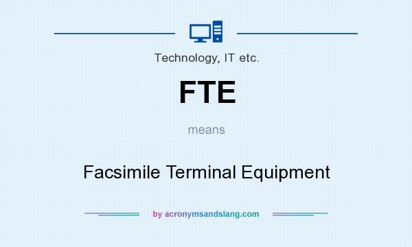 What does FTE mean? It stands for Facsimile Terminal Equipment