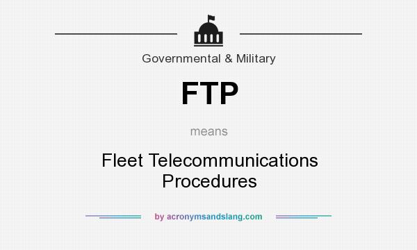 What does FTP mean? It stands for Fleet Telecommunications Procedures