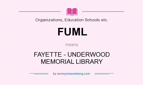 What does FUML mean? It stands for FAYETTE - UNDERWOOD MEMORIAL LIBRARY