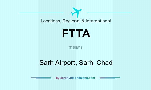 What does FTTA mean? It stands for Sarh Airport, Sarh, Chad