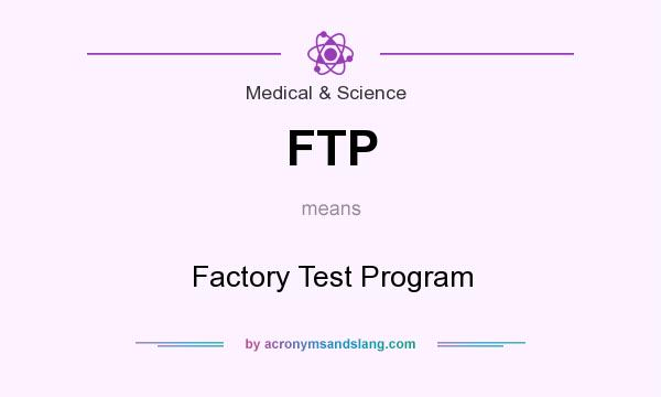 What does FTP mean? It stands for Factory Test Program