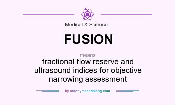 What does FUSION mean? It stands for fractional flow reserve and ultrasound indices for objective narrowing assessment