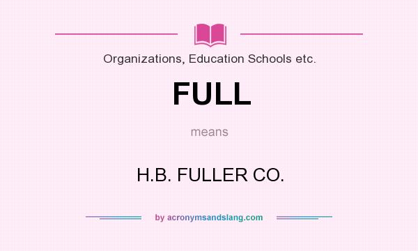What does FULL mean? It stands for H.B. FULLER CO.