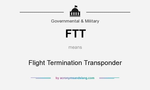 What does FTT mean? It stands for Flight Termination Transponder