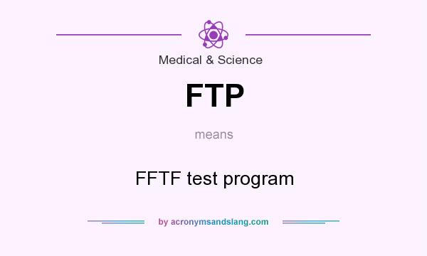 What does FTP mean? It stands for FFTF test program