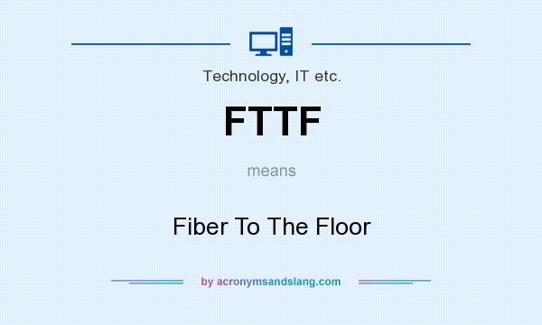 What does FTTF mean? It stands for Fiber To The Floor