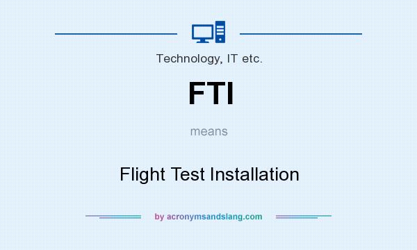 What does FTI mean? It stands for Flight Test Installation