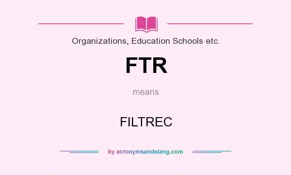 What does FTR mean? It stands for FILTREC