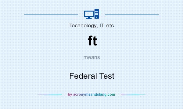 What does ft mean? It stands for Federal Test