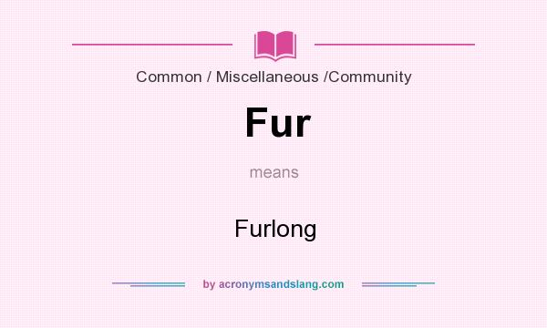 What does Fur mean? It stands for Furlong