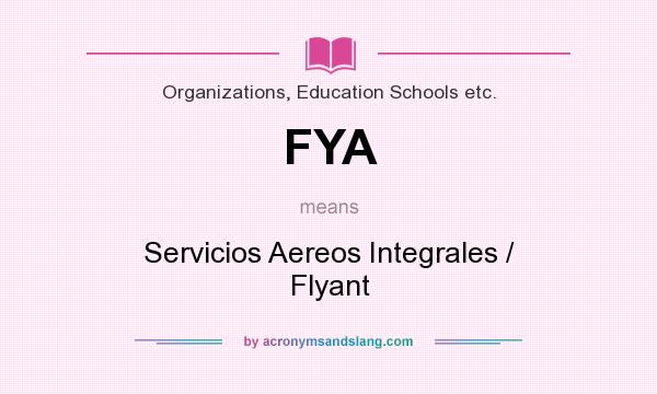 What does FYA mean? It stands for Servicios Aereos Integrales / Flyant